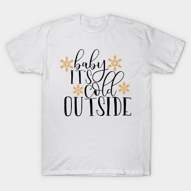 Baby its cold outside T-Shirt by Coral Graphics